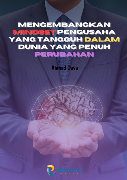 Mengembangkan Mindset Pengusaha yang Tangguh dalam Dunia yang Penuh Perubahan